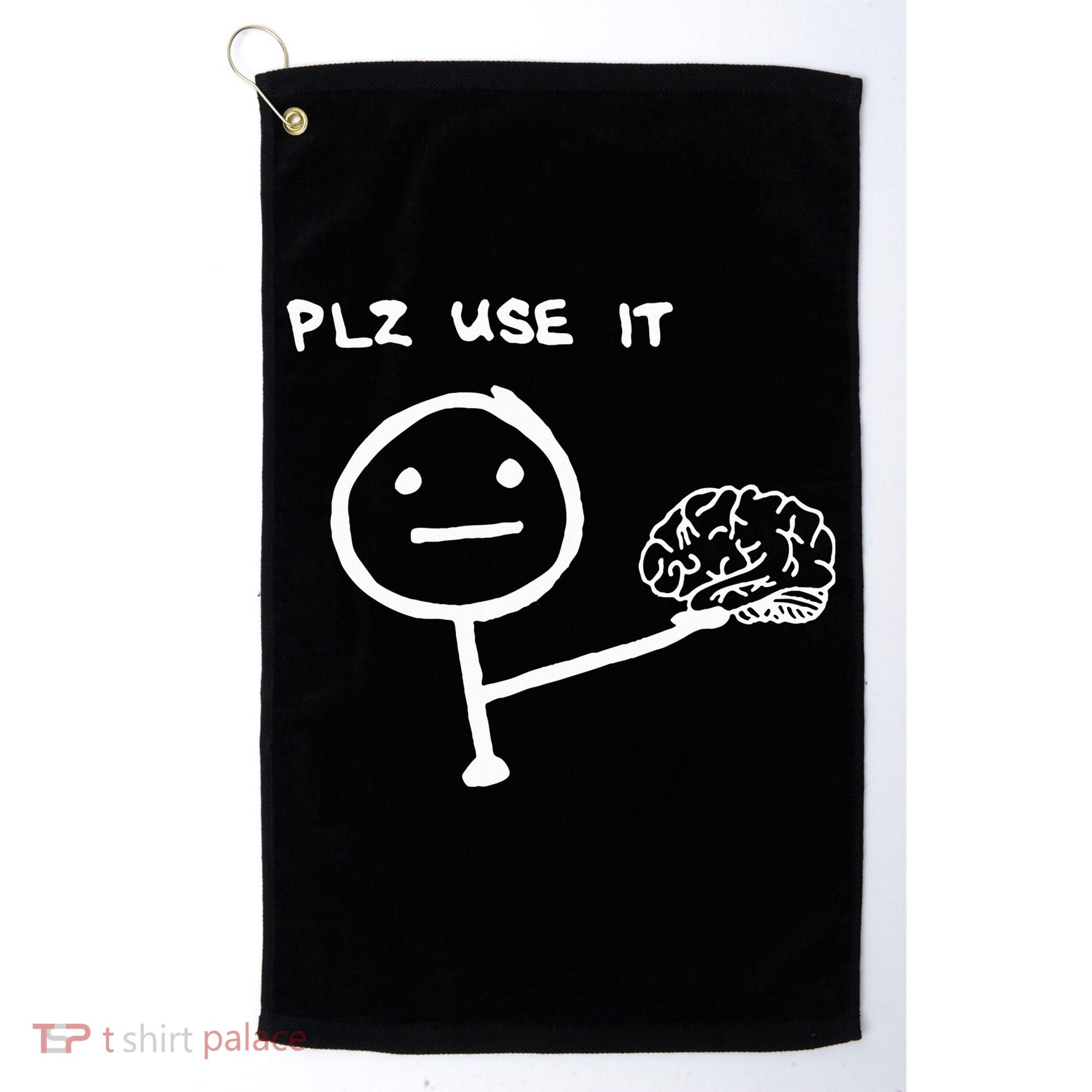 Funny Saying Plz Use It Use Your Brain Golf Towel