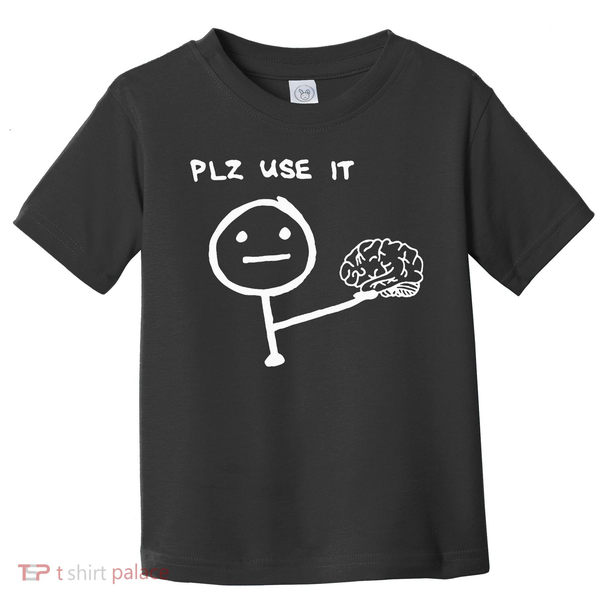 Funny Saying Plz Use It Use Your Brain Toddler T-Shirt