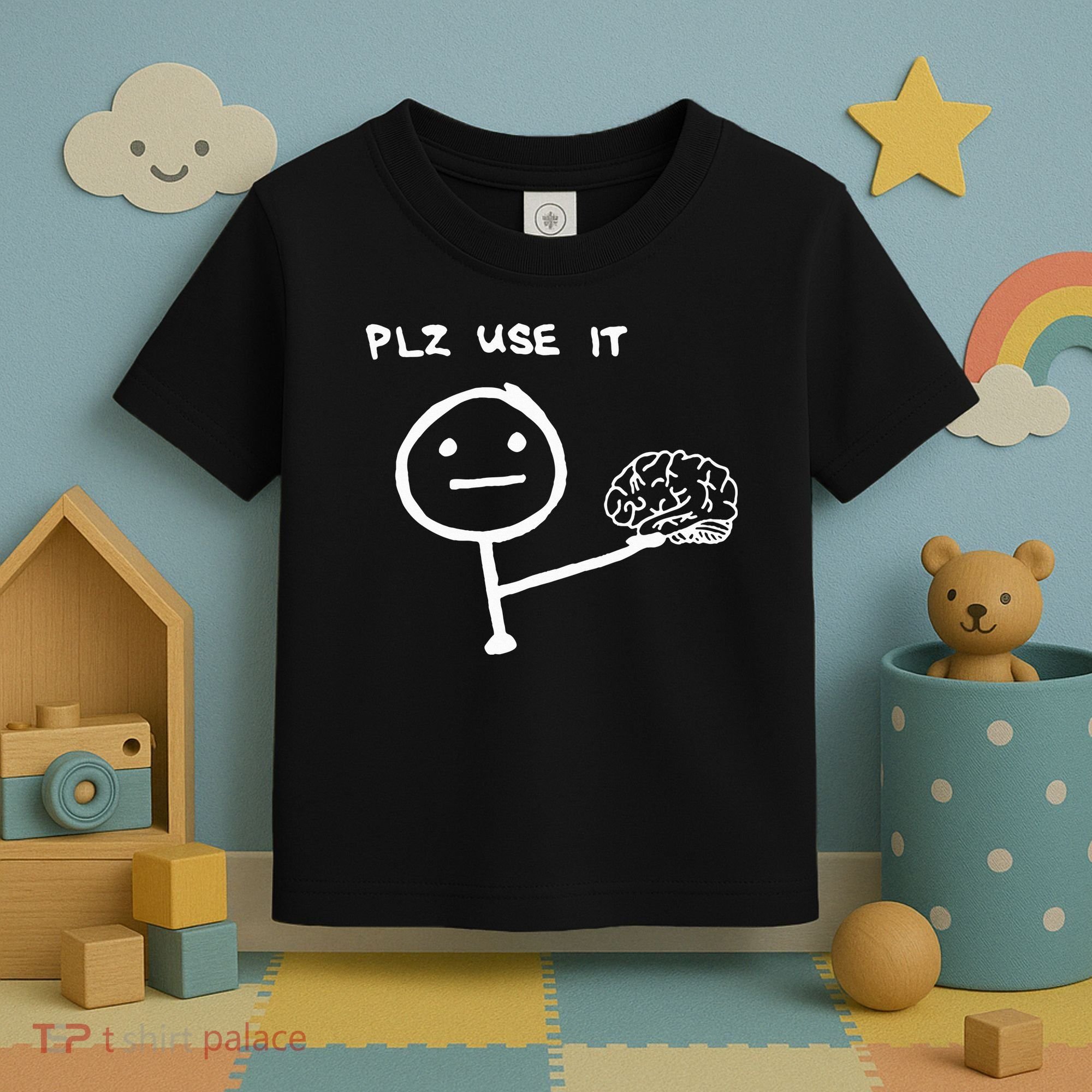 Funny Saying Plz Use It Use Your Brain Toddler T-Shirt