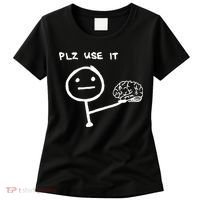 Funny Saying Plz Use It Use Your Brain Women's T-Shirt thumb 0