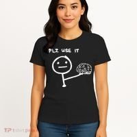 Funny Saying Plz Use It Use Your Brain Women's T-Shirt thumb 4