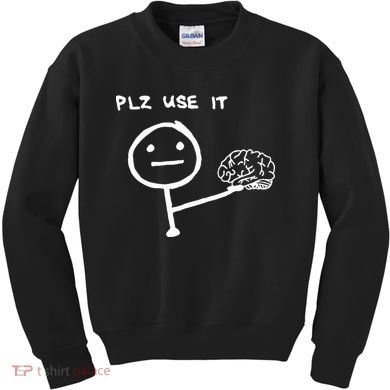 Funny Saying Plz Use It Use Your Brain Kids Sweatshirt
