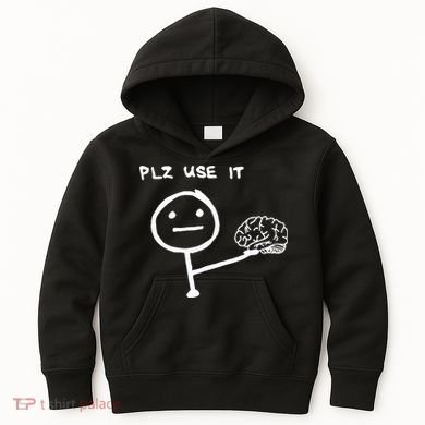 Funny Saying Plz Use It Use Your Brain Kids Hoodie