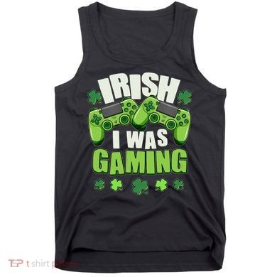 Funny St Patrick's Day Irish I Was Gaming Tank Top