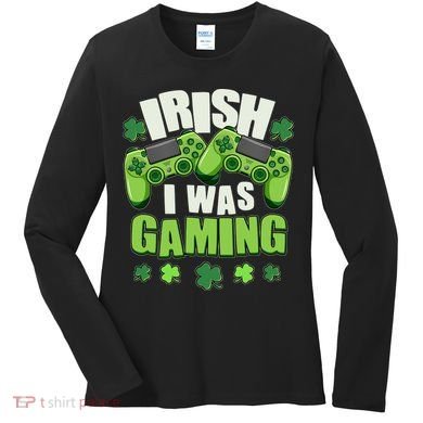Funny St Patrick's Day Irish I Was Gaming Women's Long Sleeve Shirt