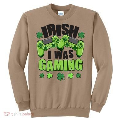 Funny St Patrick's Day Irish I Was Gaming Sweatshirt