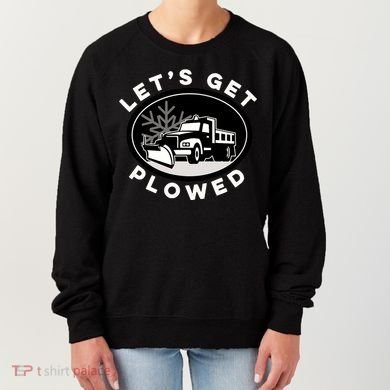 Funny Snow Plow Let's Get Plowed Drinking Snow Day Women's Sweatshirt