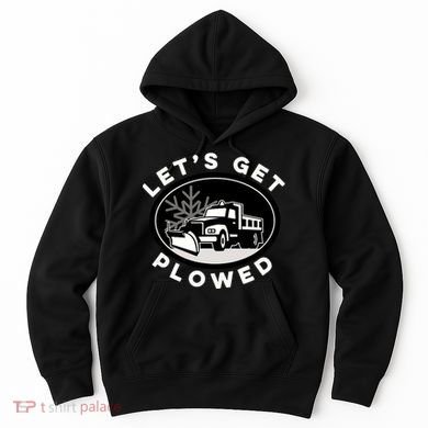 Funny Snow Plow Let's Get Plowed Drinking Snow Day Hoodie