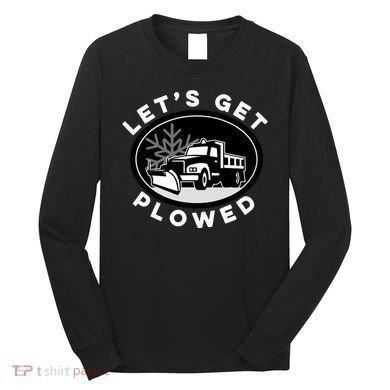 Funny Snow Plow Let's Get Plowed Drinking Snow Day Long Sleeve Shirt