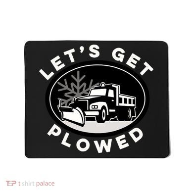 Funny Snow Plow Let's Get Plowed Drinking Snow Day Mousepad
