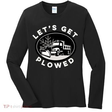 Funny Snow Plow Let's Get Plowed Drinking Snow Day Women's Long Sleeve Shirt