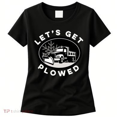 Funny Snow Plow Let's Get Plowed Drinking Snow Day Women's T-Shirt
