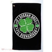 Funny St Patrick's Day I Shenan Once I'll Shenanigan  Golf Towel thumb 0