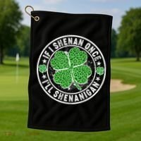 Funny St Patrick's Day I Shenan Once I'll Shenanigan  Golf Towel thumb 1
