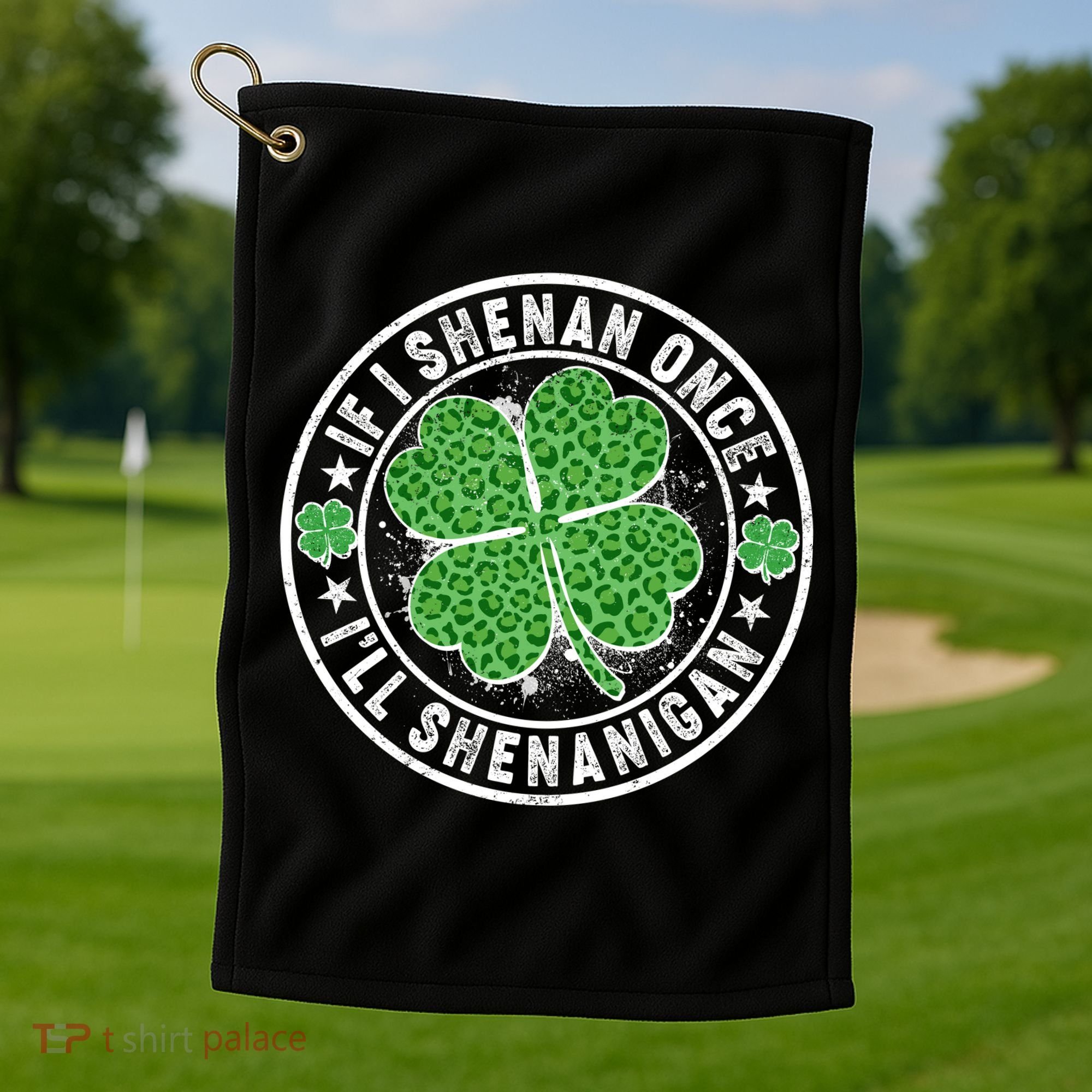 Funny St Patrick's Day I Shenan Once I'll Shenanigan  Golf Towel