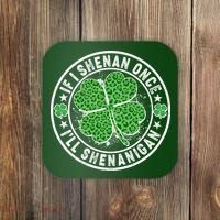 Funny St Patrick's Day I Shenan Once I'll Shenanigan  Coaster thumb 0