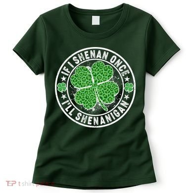 Funny St Patrick's Day I Shenan Once I'll Shenanigan  Women's T-Shirt