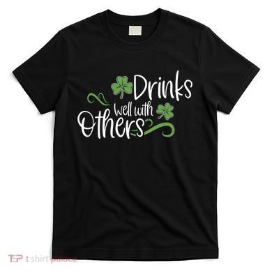 Funny St Patricks Day, St Patricks Day Drinking, Drinks Well With Other T-Shirt