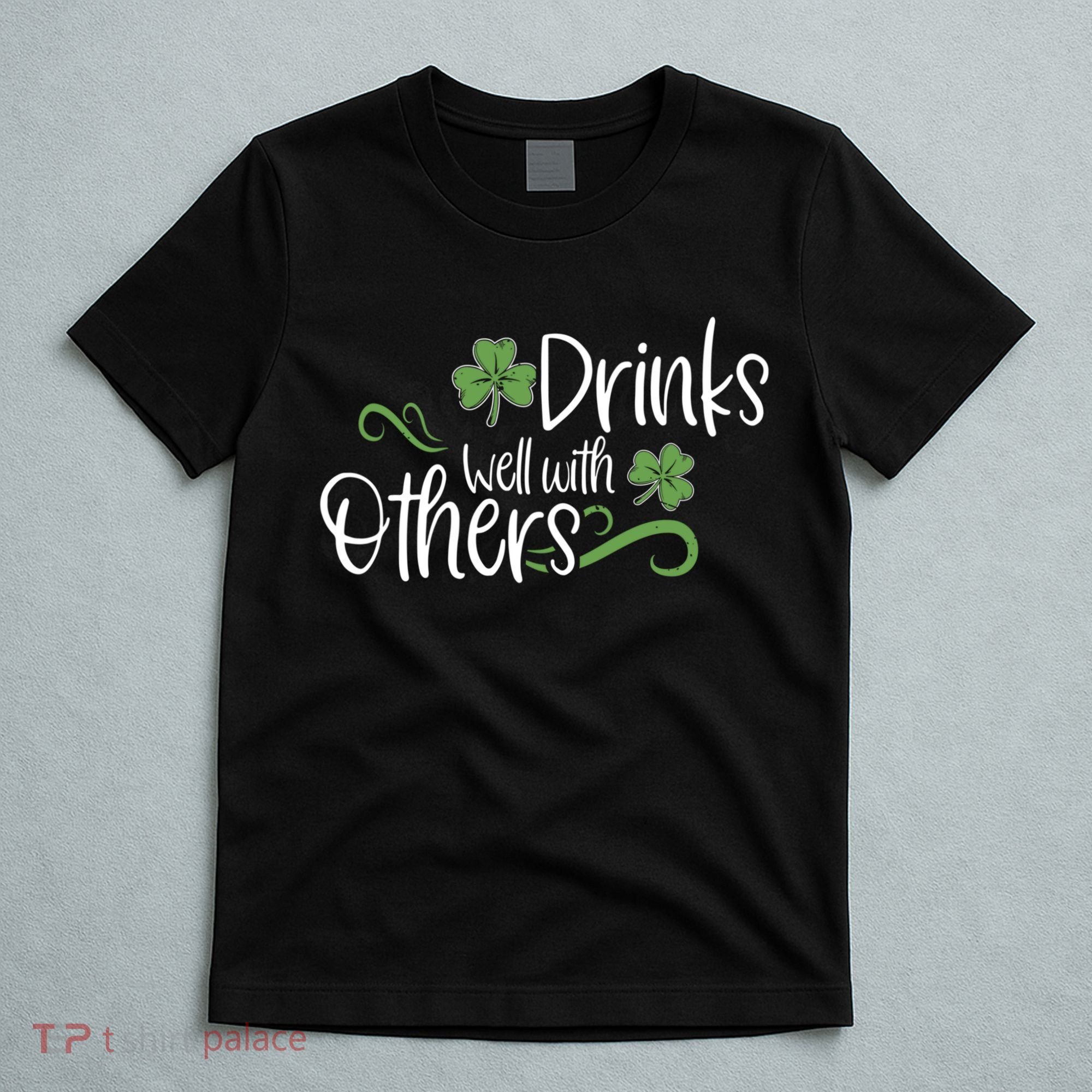 Funny St Patricks Day, St Patricks Day Drinking, Drinks Well With Other T-Shirt