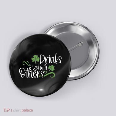 Funny St Patricks Day, St Patricks Day Drinking, Drinks Well With Other Button