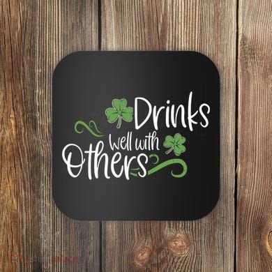 Funny St Patricks Day, St Patricks Day Drinking, Drinks Well With Other Coaster