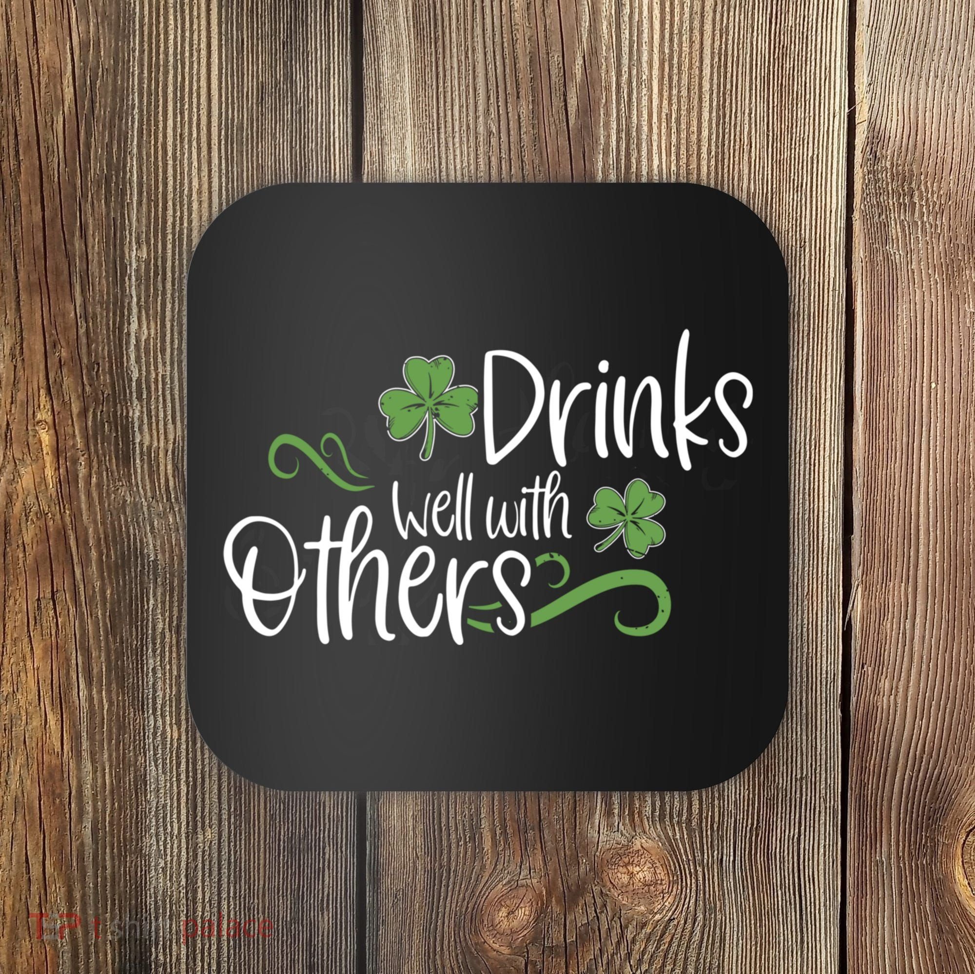 Funny St Patricks Day, St Patricks Day Drinking, Drinks Well With Other Coaster