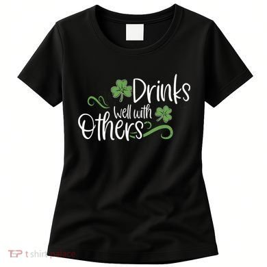 Funny St Patricks Day, St Patricks Day Drinking, Drinks Well With Other Women's T-Shirt