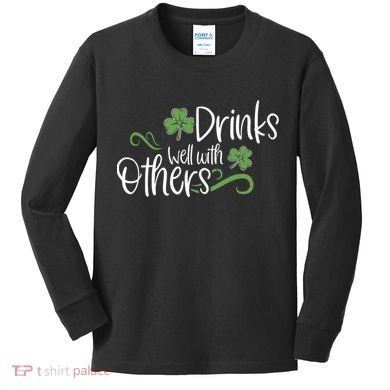 Funny St Patricks Day, St Patricks Day Drinking, Drinks Well With Other Kids Long Sleeve Shirt