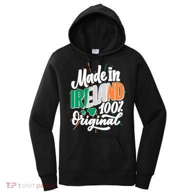 Funny St Patricks Day Made In Ireland 100% Original Women's Hoodie