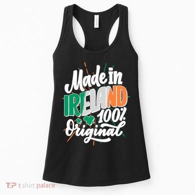 Funny St Patricks Day Made In Ireland 100% Original Women's Tank Top