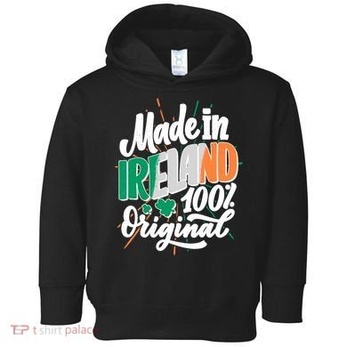 Funny St Patricks Day Made In Ireland 100% Original Toddler Hoodie