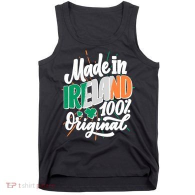 Funny St Patricks Day Made In Ireland 100% Original Tank Top
