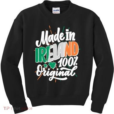 Funny St Patricks Day Made In Ireland 100% Original Kids Sweatshirt