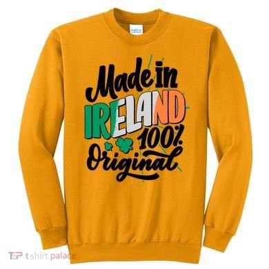 Funny St Patricks Day Made In Ireland 100% Original Sweatshirt