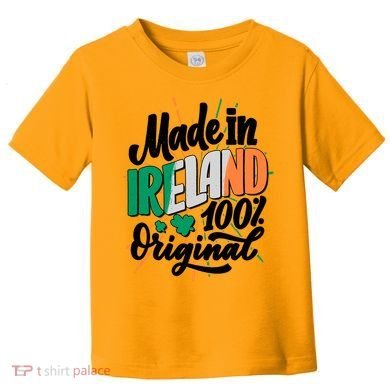 Funny St Patricks Day Made In Ireland 100% Original Toddler T-Shirt