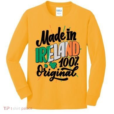 Funny St Patricks Day Made In Ireland 100% Original Kids Long Sleeve Shirt
