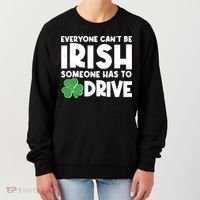Funny St Patrick's Day Everyone Cant Be Irish Someone Has To Drive Women's Sweatshirt thumb 0