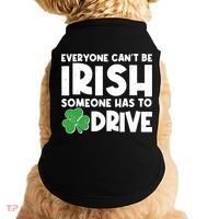 Funny St Patrick's Day Everyone Cant Be Irish Someone Has To Drive Doggie Tank thumb 0