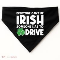 Funny St Patrick's Day Everyone Cant Be Irish Someone Has To Drive USA-Made Doggie Bandana thumb 0
