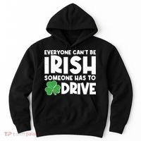 Funny St Patrick's Day Everyone Cant Be Irish Someone Has To Drive Hoodie thumb 0
