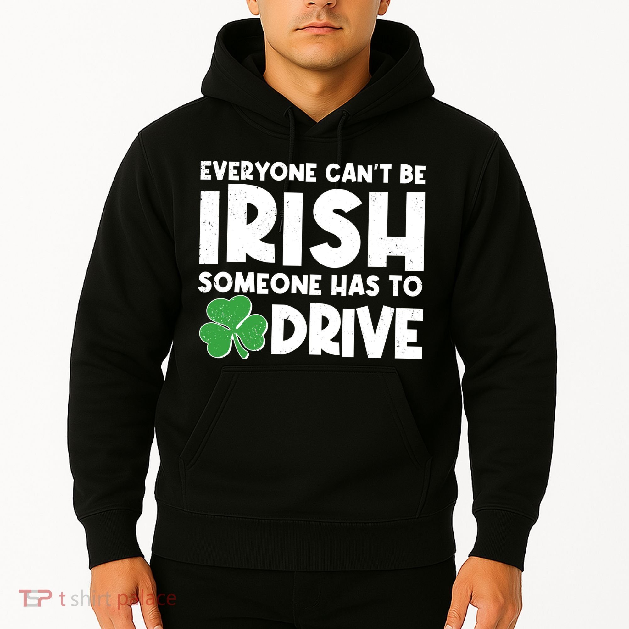 Funny St Patrick's Day Everyone Cant Be Irish Someone Has To Drive Hoodie