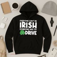 Funny St Patrick's Day Everyone Cant Be Irish Someone Has To Drive Hoodie thumb 3
