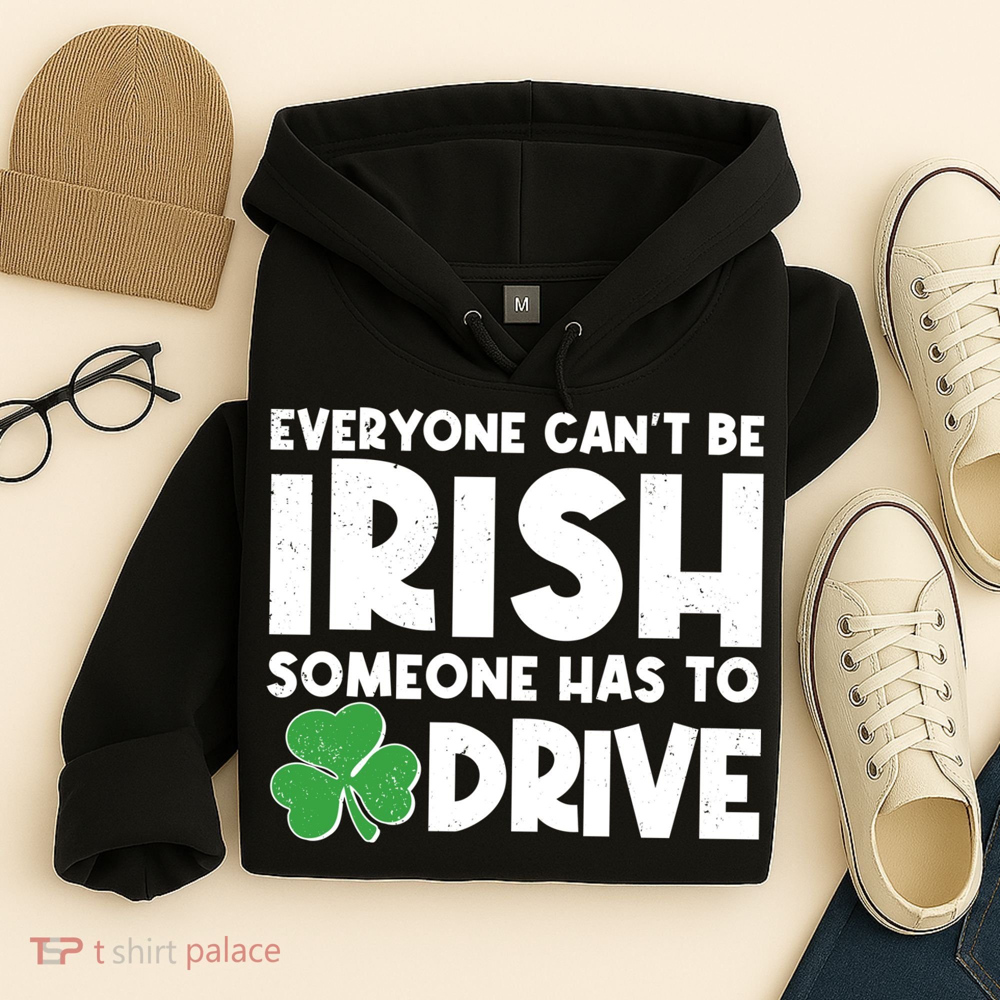 Funny St Patrick's Day Everyone Cant Be Irish Someone Has To Drive Hoodie