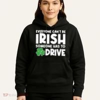 Funny St Patrick's Day Everyone Cant Be Irish Someone Has To Drive Hoodie thumb 5