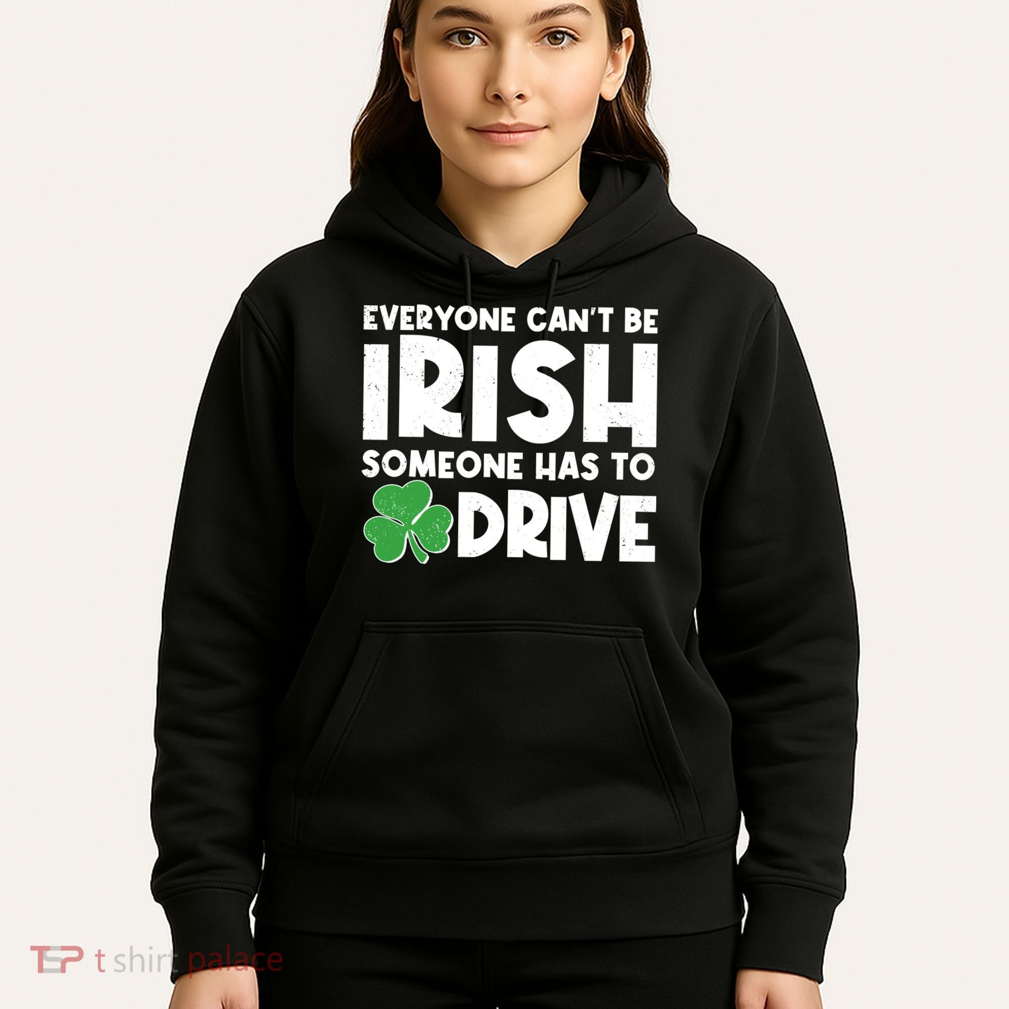 Funny St Patrick's Day Everyone Cant Be Irish Someone Has To Drive Hoodie
