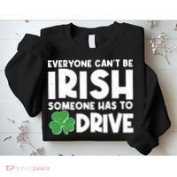 Funny St Patrick's Day Everyone Cant Be Irish Someone Has To Drive Sweatshirt thumb 2