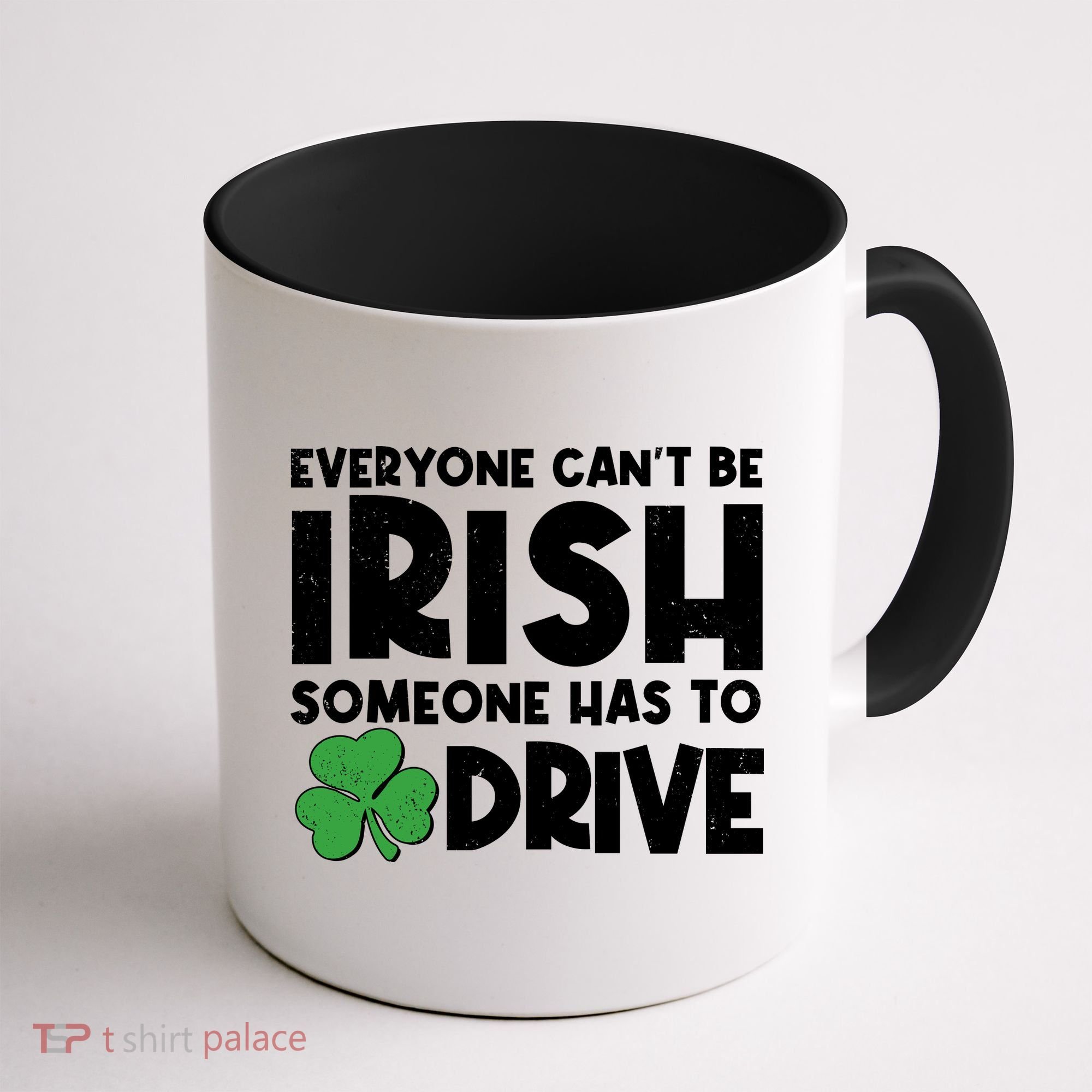 Funny St Patrick's Day Everyone Cant Be Irish Someone Has To Drive Coffee Mug