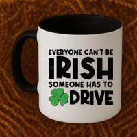 Funny St Patrick's Day Everyone Cant Be Irish Someone Has To Drive Coffee Mug thumb 2