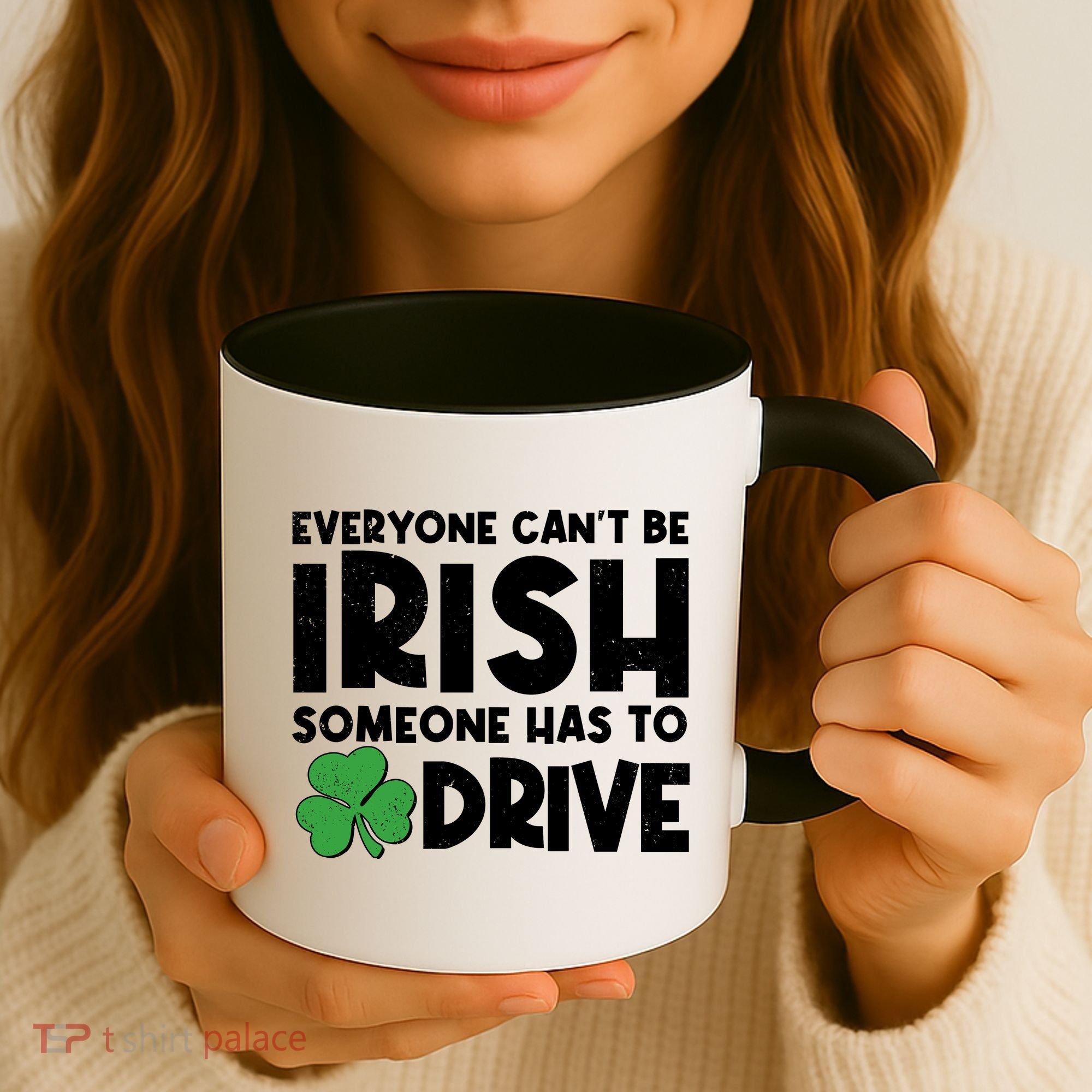 Funny St Patrick's Day Everyone Cant Be Irish Someone Has To Drive Coffee Mug