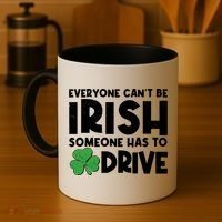 Funny St Patrick's Day Everyone Cant Be Irish Someone Has To Drive Coffee Mug thumb 4